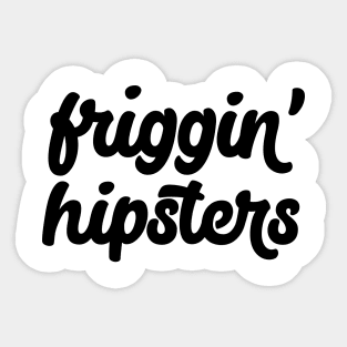 Friggin' Hipsters Sticker